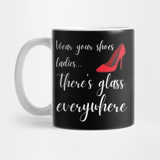 Wear Your Shoes Ladies There's Glass Everywhere Kamala Harris Mug